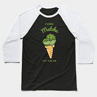 I Love Matcha Ice Cream Baseball T-Shirt